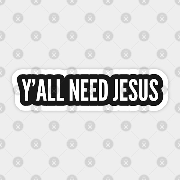 Y'all Need Jesus - Funny Statement Slogan Witty Shirt Sticker by sillyslogans